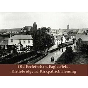 Old Ecclefechan, Eaglesfield, Kirtlebridge and Kirkpatrick Fleming, Paperback - Raymond Hood imagine