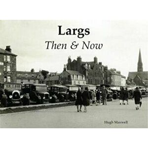 Largs Then & Now, Paperback - Hugh Maxwell imagine