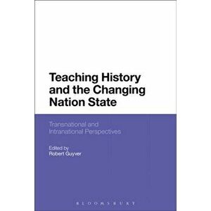 Teaching History and the Changing Nation State. Transnational and Intranational Perspectives, Paperback - *** imagine