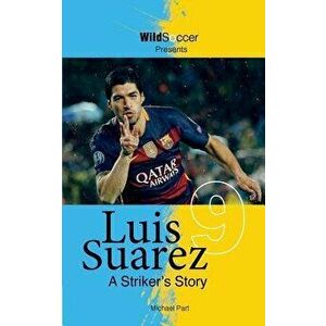 Luis Suarez - A Striker's Story, Paperback - Michael Part imagine