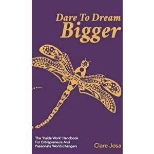 Dare to Dream Bigger. The 7 Steps To Growing Your Business And Changing The World, Hardback - Clare Josa imagine
