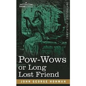 Pow-Wows or Long Lost Friend, Paperback - John George Hohman imagine