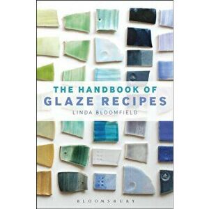 Handbook of Glaze Recipes, Hardback - Linda Bloomfield imagine