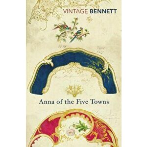Anna of the Five Towns, Paperback - Arnold Bennett imagine