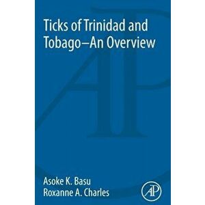 Ticks of Trinidad and Tobago - an Overview, Paperback - Asoka Kumar Basu imagine