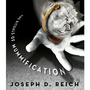 Rituals of Mummification, Paperback - Joseph D Reich imagine