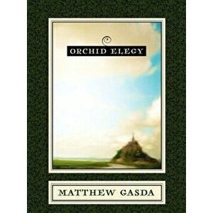 Orchid Elegy, Paperback - Matthew Gasda imagine