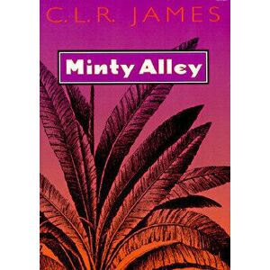 Minty Alley, Paperback - C. L. R. James imagine