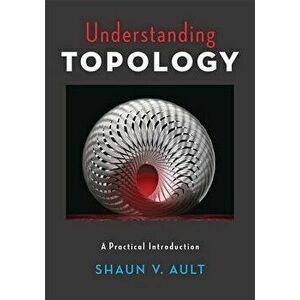 Understanding Topology. A Practical Introduction, Hardback - Shaun V. Ault imagine