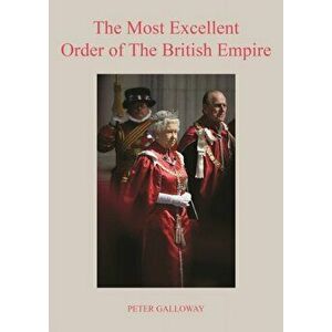 Most Excellent Order of The British Empire. With a foreword by His Royal Highness the Duke of Edinburgh., Hardback - Peter Galloway imagine