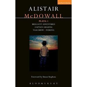 McDowall Plays: 1. Brilliant Adventures; Captain Amazing; Talk Show; Pomona, Paperback - Alistair McDowall imagine