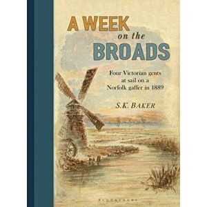 Week on the Broads. Four Victorian gents at sail on a Norfolk gaffer in 1889, Hardback - S. K. Baker imagine