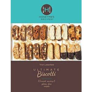 Ultimate Biscotti: 75 Sweet, Savory & Gluten-Free Recipes, Paperback - Trish Lobenfeld imagine