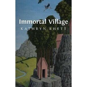 Immortal Village, Paperback - Kathryn Rhett imagine