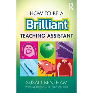 How to Be a Brilliant Teaching Assistant, Paperback - Susan Bentham imagine