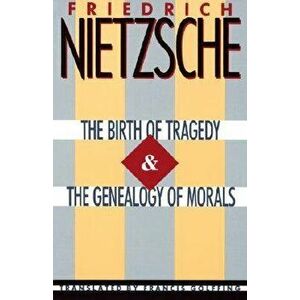The Birth of Tragedy & the Genealogy of Morals, Paperback - Friedrich Wilhelm Nietzsche imagine