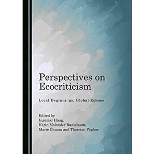 Perspectives on Ecocriticism. Local Beginnings, Global Echoes, Hardback - *** imagine