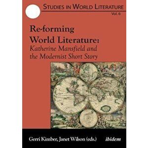 Re-forming World Literature. Katherine Mansfield and the Modernist Short Story, Paperback - Janet Wilson imagine