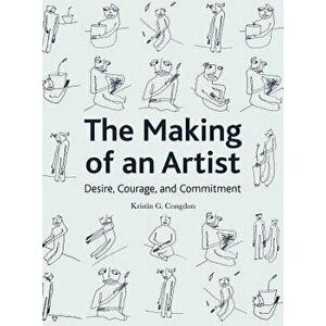 Making of an Artist. Desire, Courage, and Commitment, Paperback - Kristin G. Congdon imagine