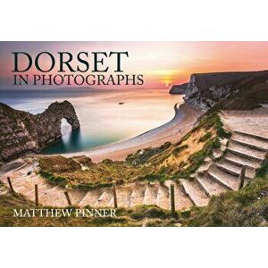 Dorset in Photographs, Paperback - Matthew Pinner imagine