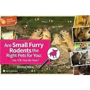 Are Small Furry Rodents the Right Pet for You. Can You Find the Facts?, Paperback - Emma Milne imagine