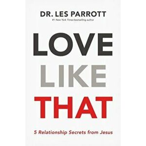 Love Like That. 5 Relationship Secrets From Jesus, Paperback - Les, III Parrott imagine
