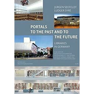 Portals to the Past and to the Future - Libraries in Germany, Paperback - Jurgen Seefeldt imagine