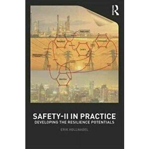 Safety-II in Practice. Developing the Resilience Potentials, Paperback - Professor Erik Hollnagel imagine