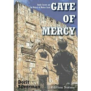 Gate of Mercy. Family Secrets and the History of Modern Israel, Paperback - Dorit Silverman imagine