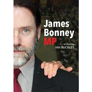 James Bonney M.P., Paperback - Ian Buckley imagine