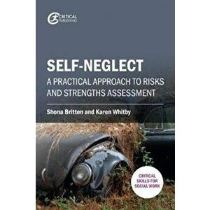 Self-neglect. A Practical Approach to Risks and Strengths Assessment, Paperback - Karen Whitby imagine