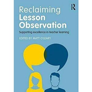 Reclaiming Lesson Observation. Supporting excellence in teacher learning, Paperback - *** imagine