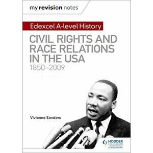 My Revision Notes: Edexcel A-level History: Civil Rights and Race Relations in the USA 1850-2009, Paperback - Vivienne Sanders imagine