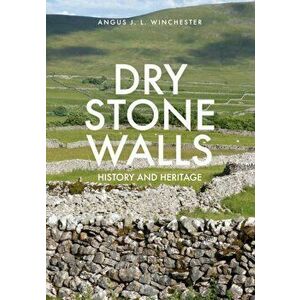Dry Stone Walls. History and Heritage, Paperback - Angus Winchester imagine