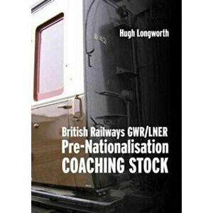 British Railways GWR/LNER Pre-Nationalisation Coaching Stock, Hardback - Hugh Longworth imagine