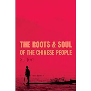 Root and Soul of the Chinese People, Paperback - Jun Xu imagine