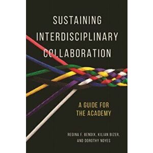 Sustaining Interdisciplinary Collaboration. A Guide for the Academy, Paperback - Dorothy Noyes imagine