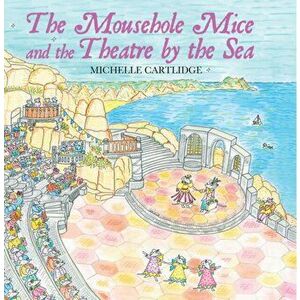 Mousehole Mice and the Theatre by the Sea, Hardback - Michelle Cartlidge imagine