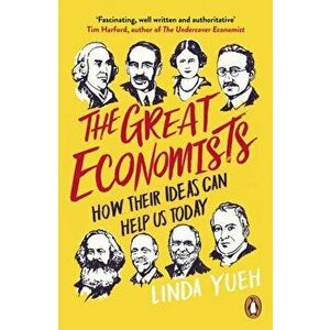 Great Economists. How Their Ideas Can Help Us Today, Paperback - Linda Yueh imagine