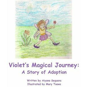 Violets Magical Journey. A Story of Adoption, Paperback - Aiyana Sequana imagine