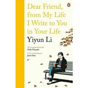 Dear Friend, From My Life I Write to You in Your Life, Paperback - Yiyun Li imagine