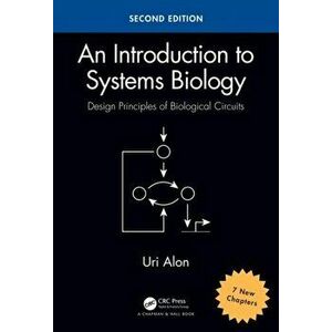 Introduction to Systems Biology. Design Principles of Biological Circuits, Paperback - Uri Alon imagine