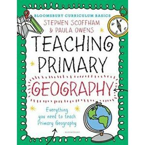 Bloomsbury Curriculum Basics: Teaching Primary Geography, Paperback - Paula Owens imagine