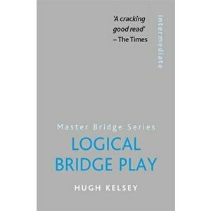 Logical Bridge Play, Paperback - Hugh Kelsey imagine