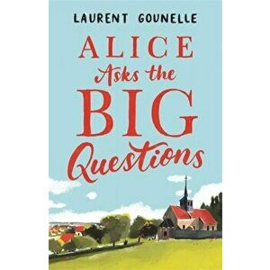 Alice Asks the Big Questions, Paperback - Laurent Gounelle imagine