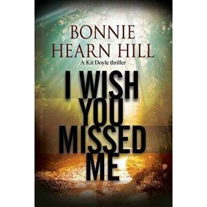 I Wish You Missed Me, Hardback - Bonnie Hearn Hill imagine