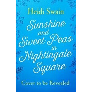 Sunshine and Sweet Peas in Nightingale Square, Paperback - Heidi Swain imagine