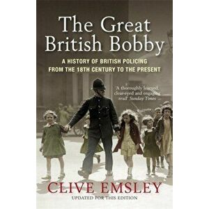 Great British Bobby. A history of British policing from 1829 to the present, Paperback - Clive Emsley imagine