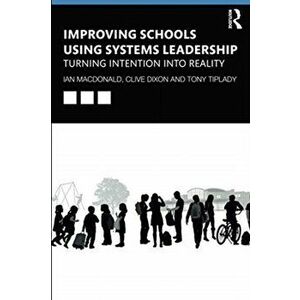 Improving Schools Using Systems Leadership. Turning Intention into Reality, Paperback - Tony Tiplady imagine
