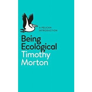 Being Ecological, Paperback - Timothy Morton imagine